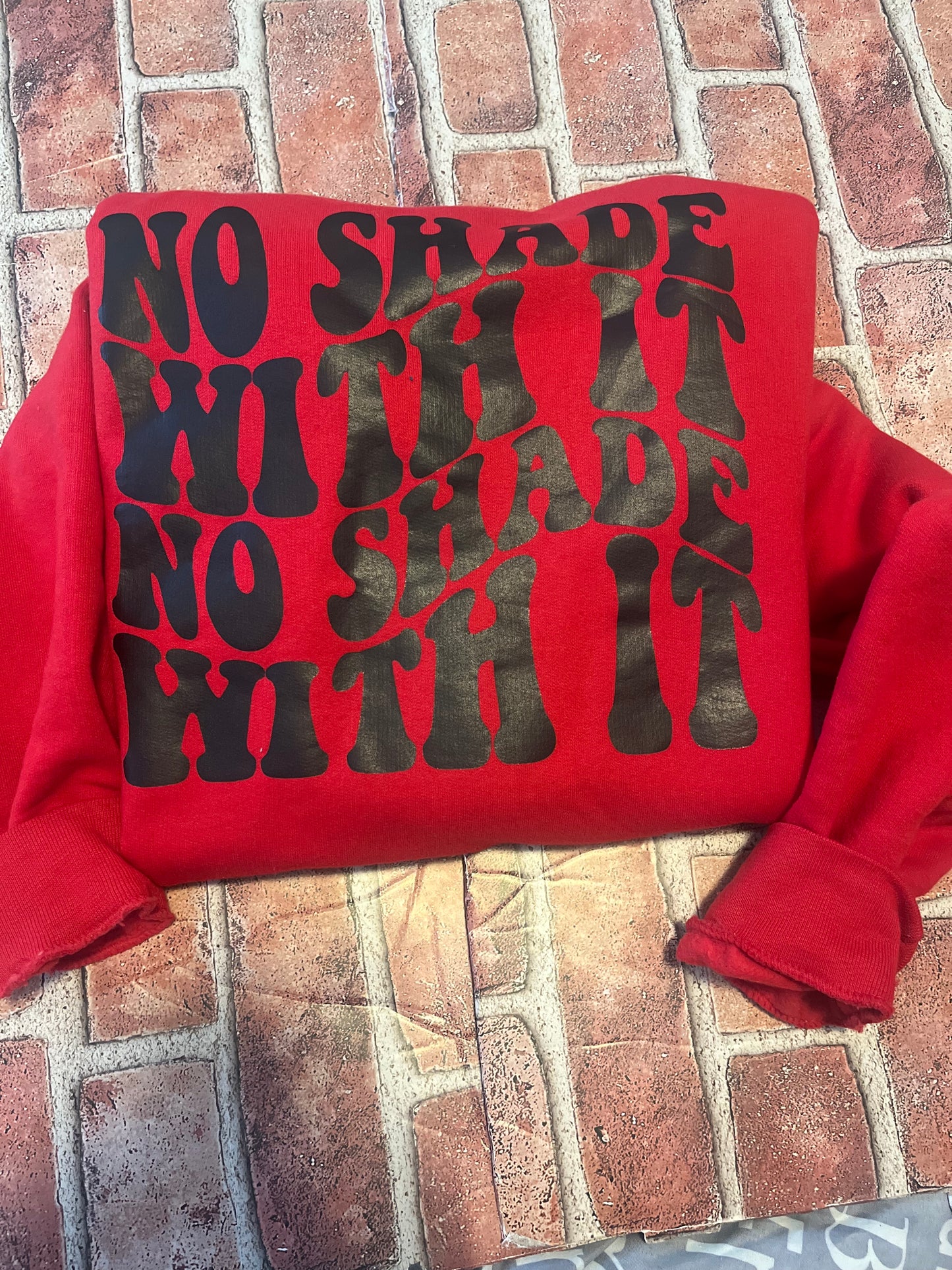 No Shade with No Shade with it Sweatshirt