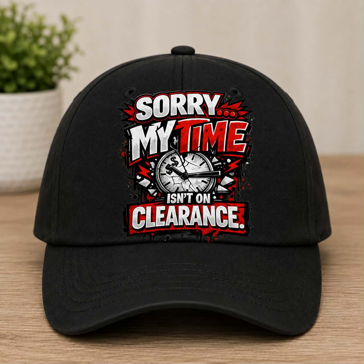 Sorry My Time Isn't On Clearance Hat DTF Transfer