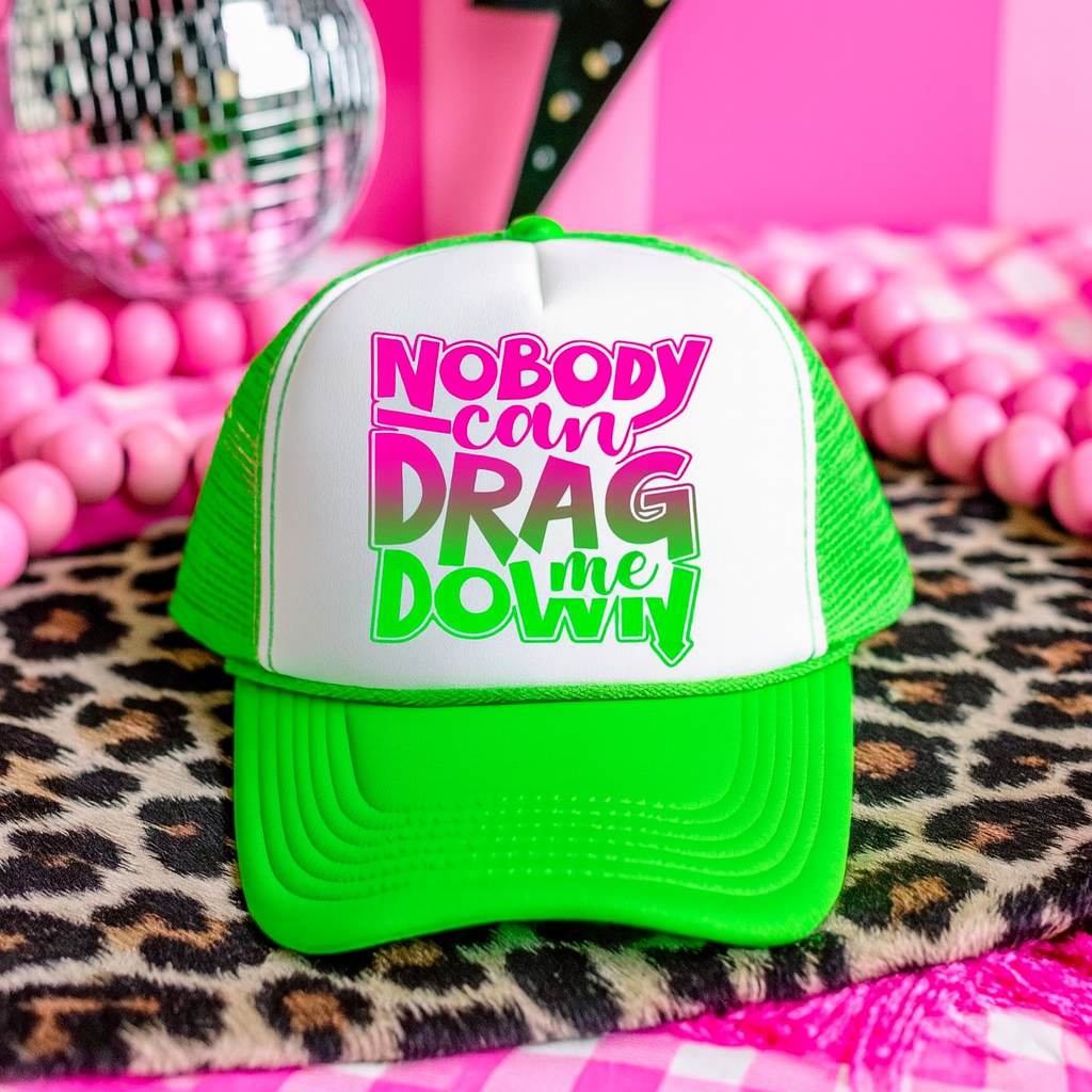 Nobody Can Drag you Down Hat DTF Transfer