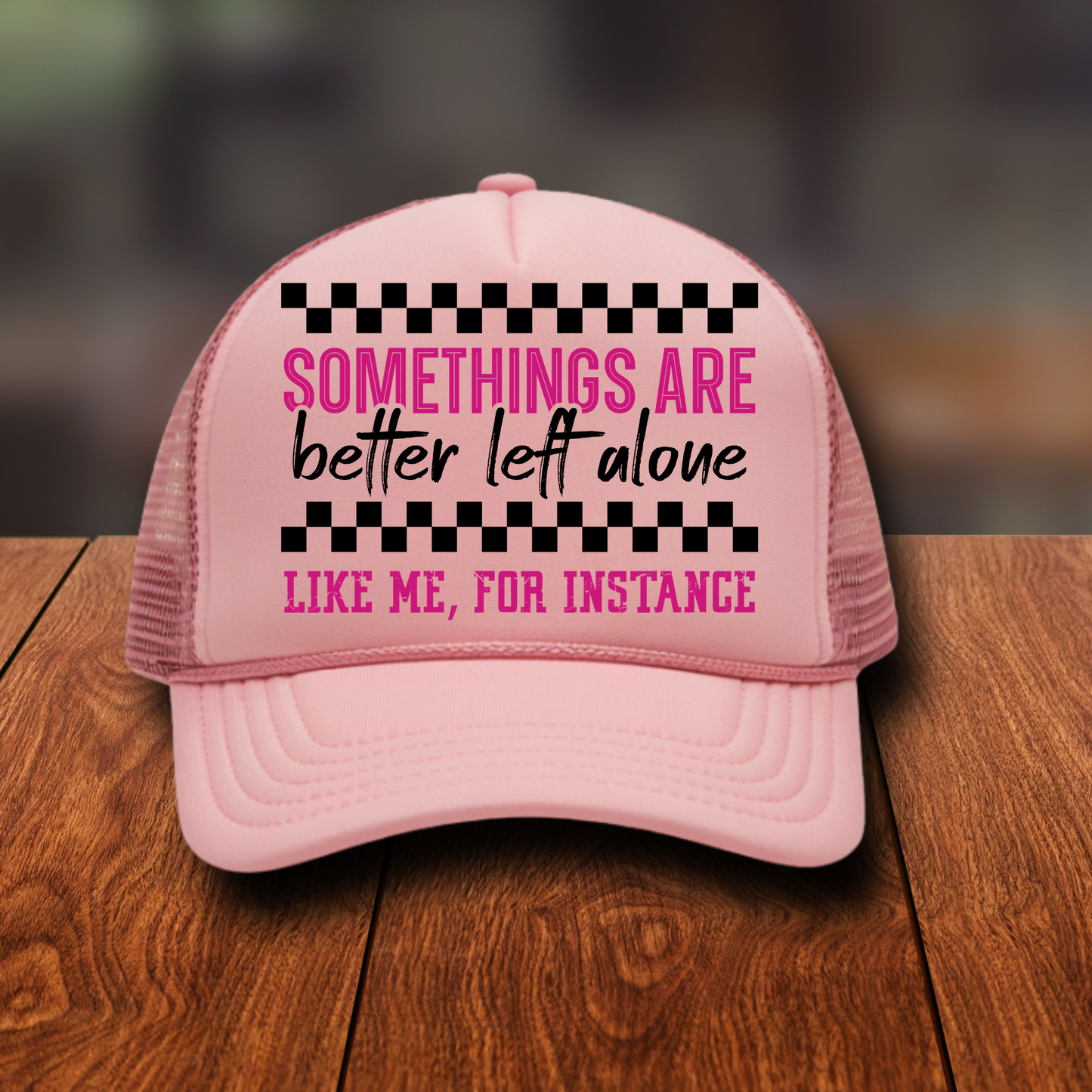 Some Things are better left alone like me for instance Hat DTF Transfer