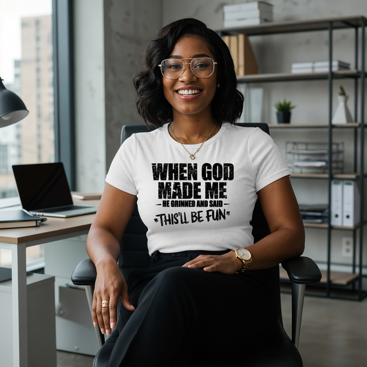 When God Made me He  Grinned & Said This'll be Fun T-Shirt