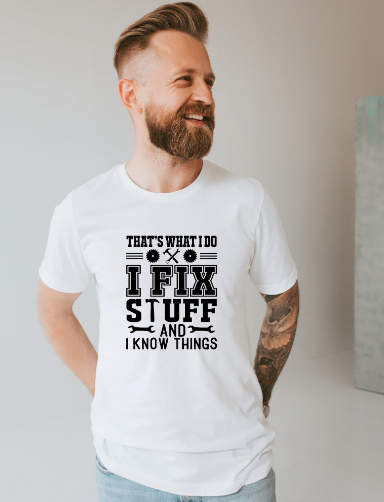 That's What I Do I Fix Stuff And I Know Things Shirt