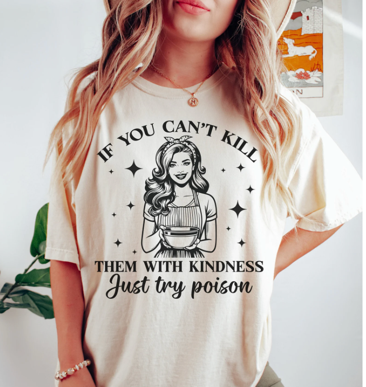 Kill Them With Kindness Try Position Shirt