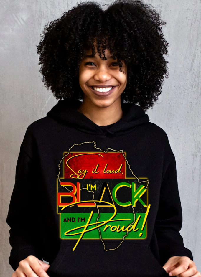 Say it Loud I'm Black & I'm Proud DTF TRANSFER