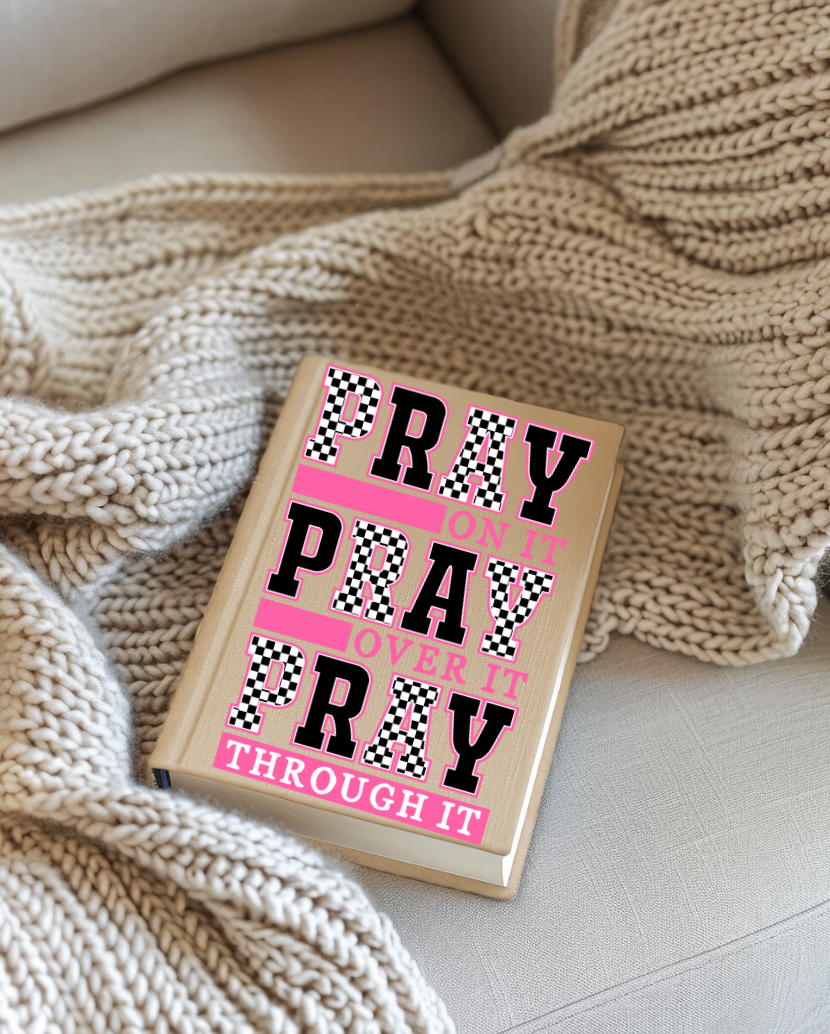 Pray on it Pray Over it Pray Through it UV Decal FOR JOURNALS