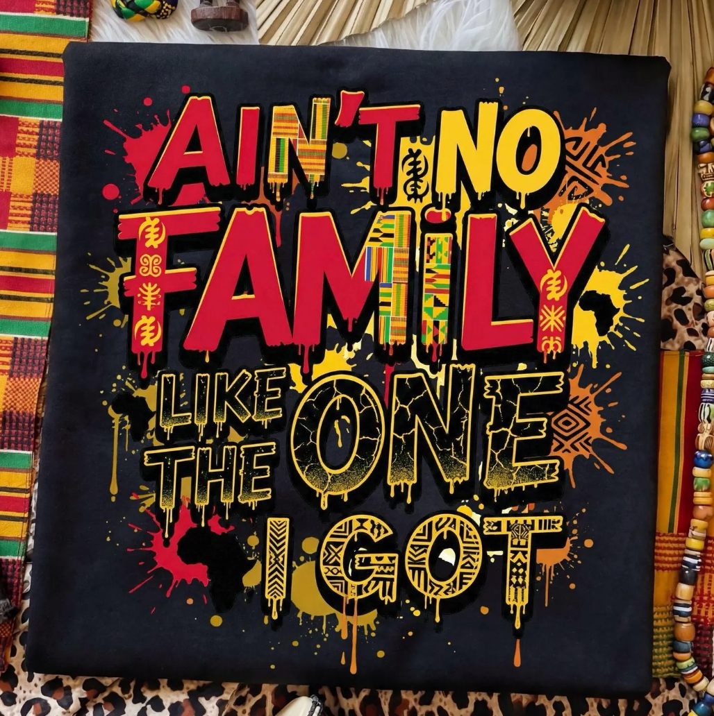 Ain't No Family Like The One We Got DTF Transfer