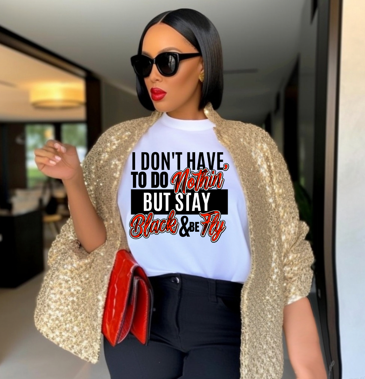 I aint' gotta do notin but stay black and be fly DTF Transfer