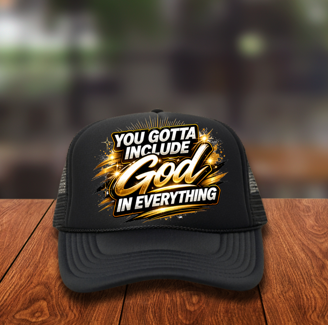 You gotta include God in everything DTF Hat Transfers