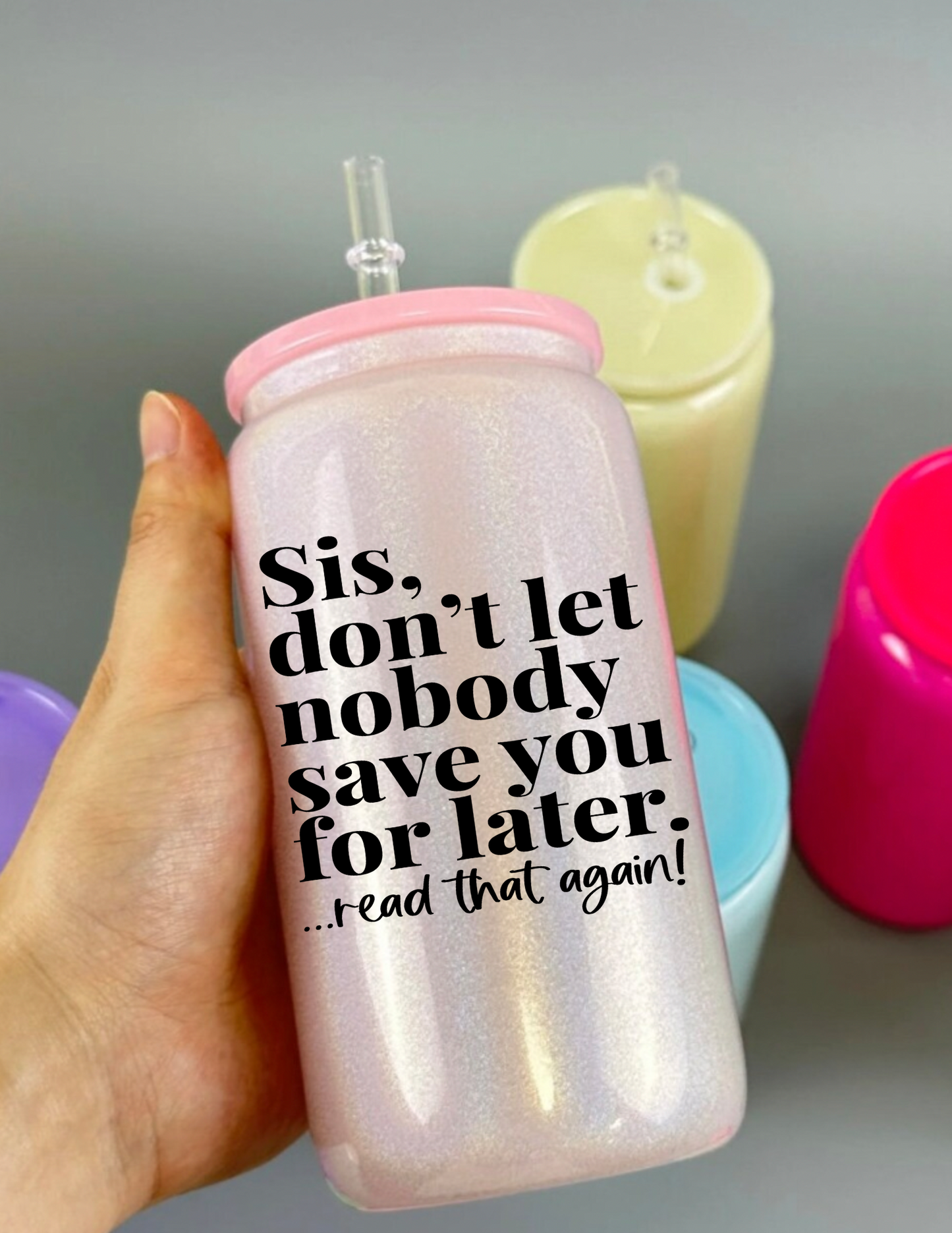 Sis don't Let no one Save you for later UV Decal