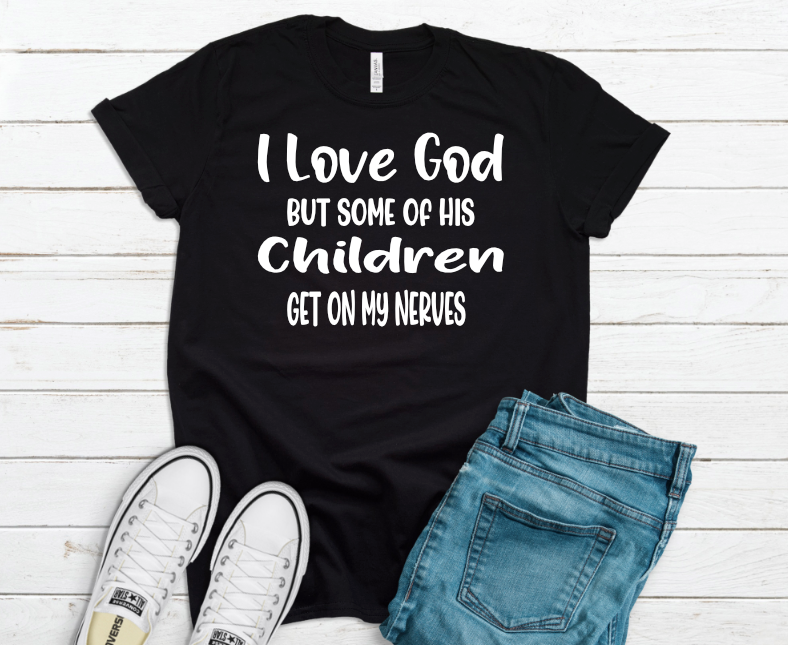 I love God but Some of his Children get on my Nerves / PNG & SVG