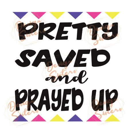Pretty Saved and Prayed Up PNG & SVG