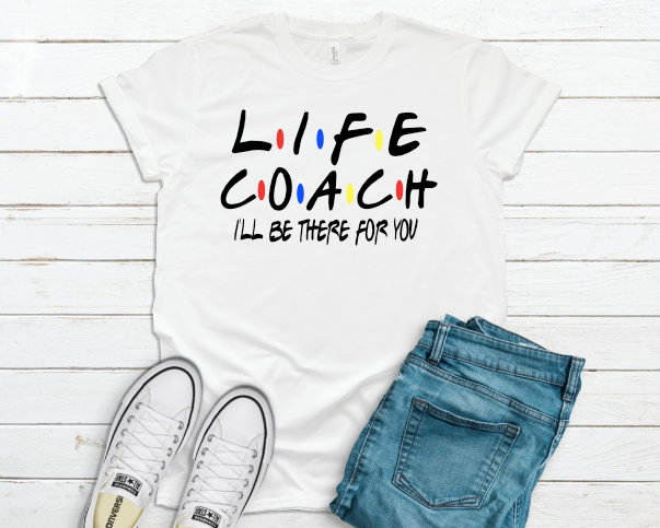 Life Coach Ill be There Shirt