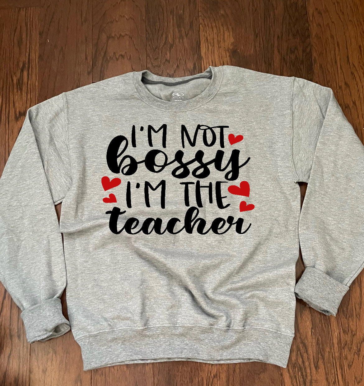 I’m not Bossy I’m the Teacher Sweatshirt
