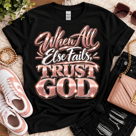 When All Else Fails Trust God Tee Shirt