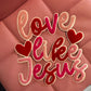 10 INCH LOVE LIKE JESUS Chenille Patches