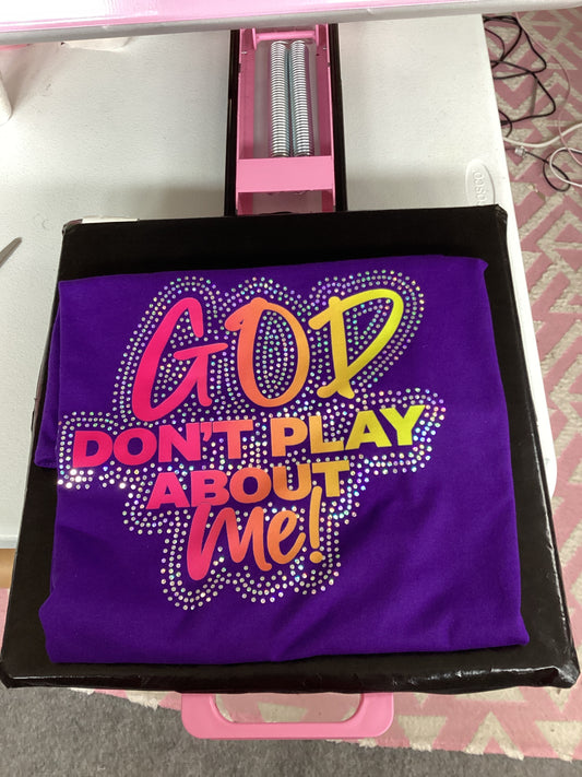 God Dont play about me Bling Tee Shirt