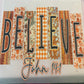 Believe Fall DTF  ( the prints do have MINOR SCUFFS and they will be SOLD AS IS).
