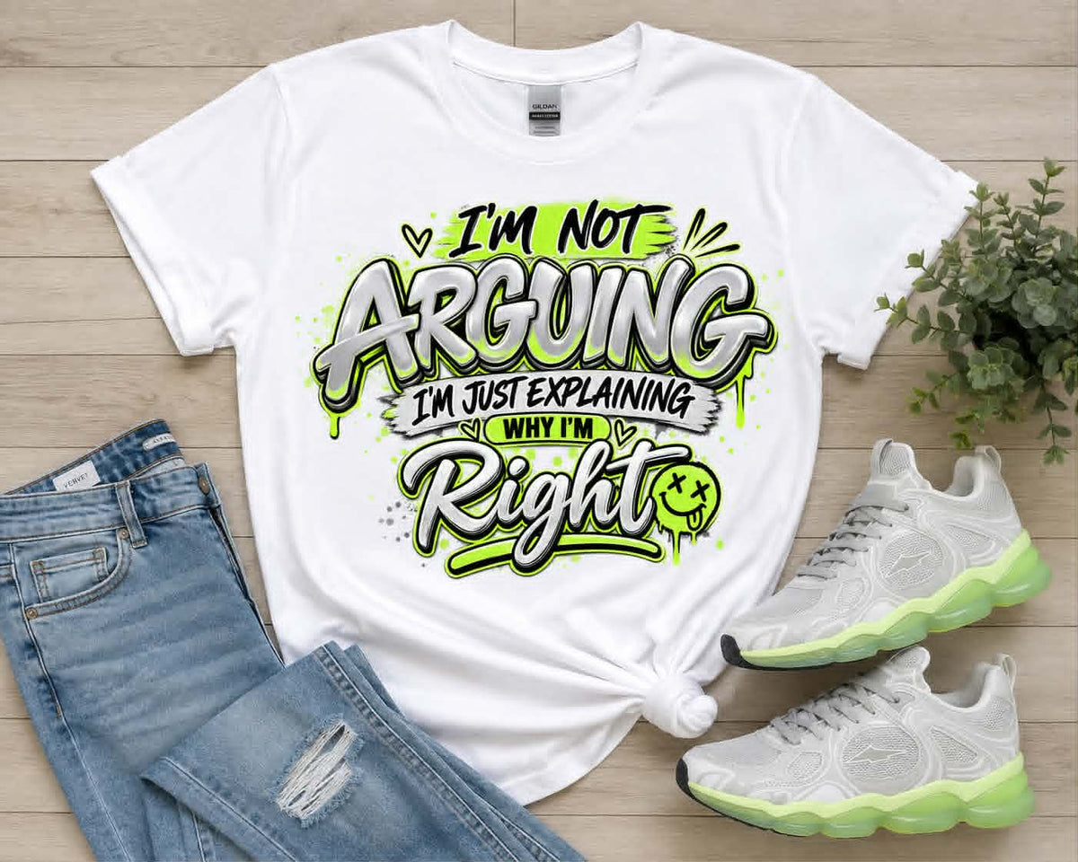 I'm Not Arguing I'm Just Explaining Why I Am Right (Black Writing) Tee Shirt