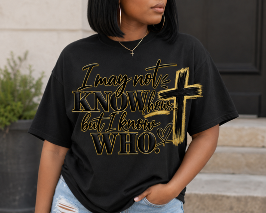 I may not know how but I know who  Tee Shirt