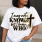 I may not know how but I know who  Tee Shirt