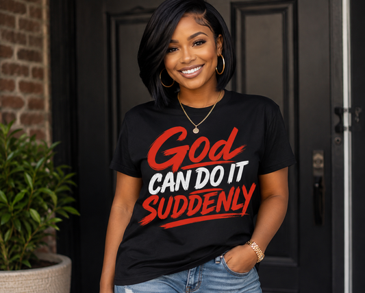 God Can do it Suddenly  T-shirt