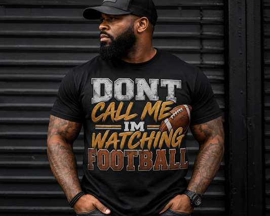 Dont Call me im watching Football Tee Shirt