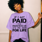 If I Got Paid for Pissing People Off, I Would be Ser For Life Screen Print