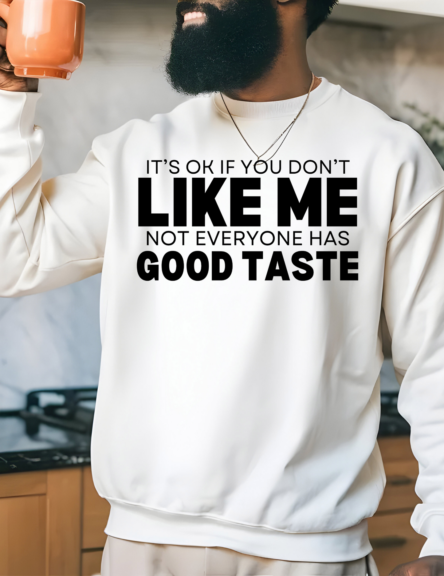 It's ok if you Don't Like Me Not Everyone Has Good Taste SCREEN PRINT