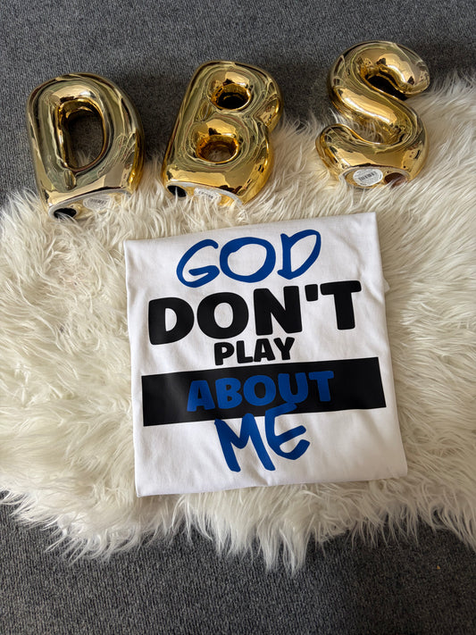 blue God dont Play About me  DTF