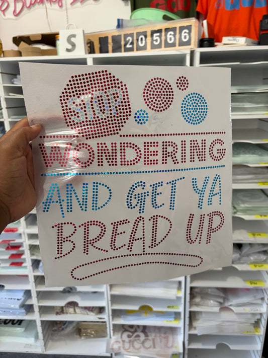 Stop wondering about me and get your Bread up  Spangle Transfers