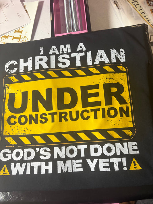 I am a Christian under construction God's not done with me yet! T-shirt