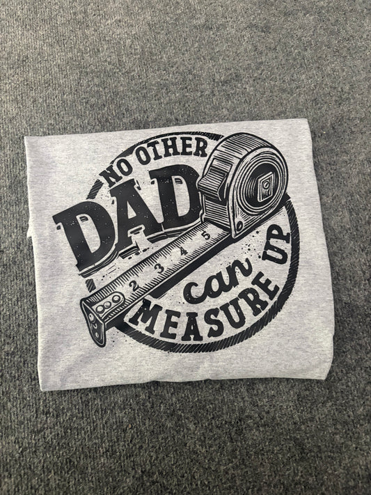 No Other Dad can measure up T-shirt
