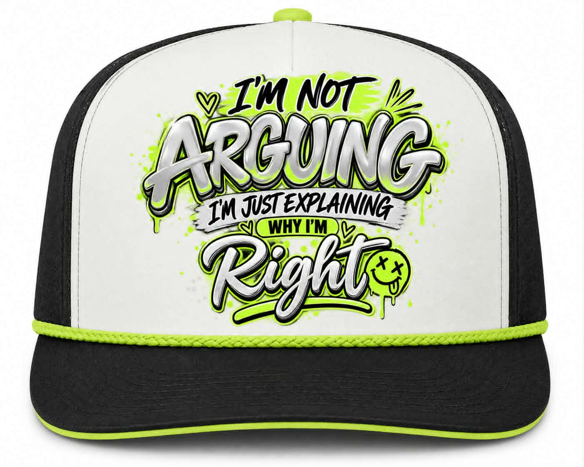 I'm Not Arguing I'm Just Explaining Why I'm Right (black writing) Hat DTF Transfer