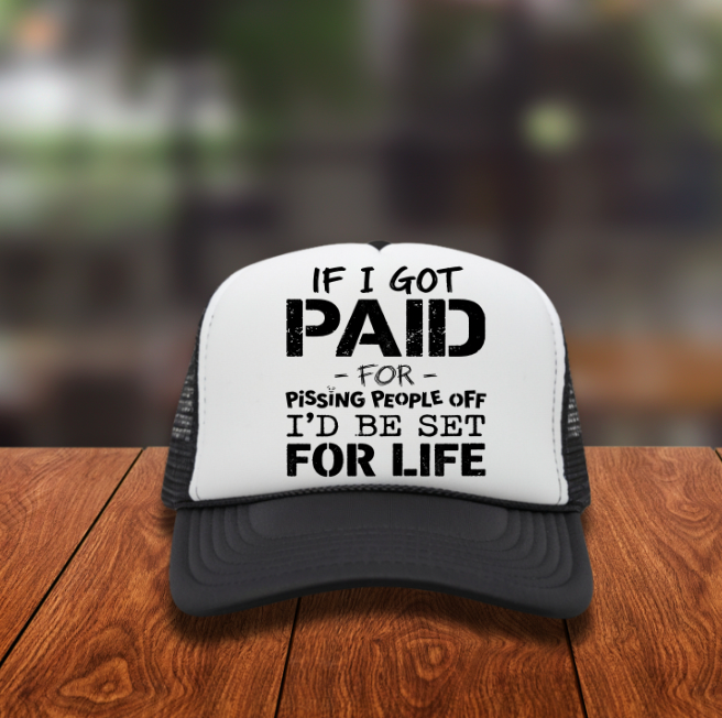 If I Got Paid for Pissing People Off, I Would be Ser for Life Hat DTF Transfers