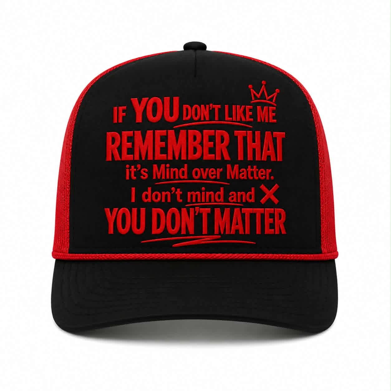 If You Don't Like Me, Remember That It's Mind Over Matter. I Don't Mind and You Don't Matter Hat DTF Transfer