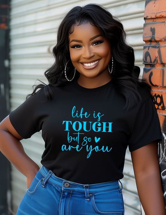 Life is Tough but So are you Screen Print