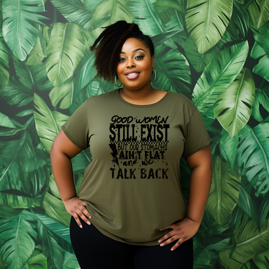 Good Women Still Exits but our stomach aint Flat and we Talk Back Screen Print