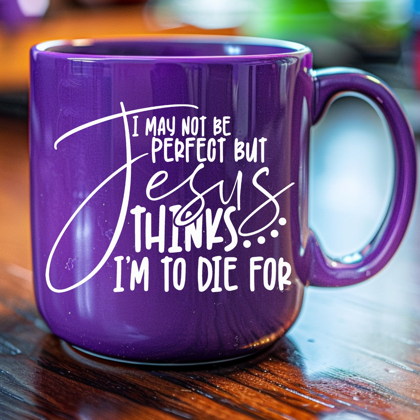 I May not be Perfect, but Jesus Thinks I'm to Die for UV Decals