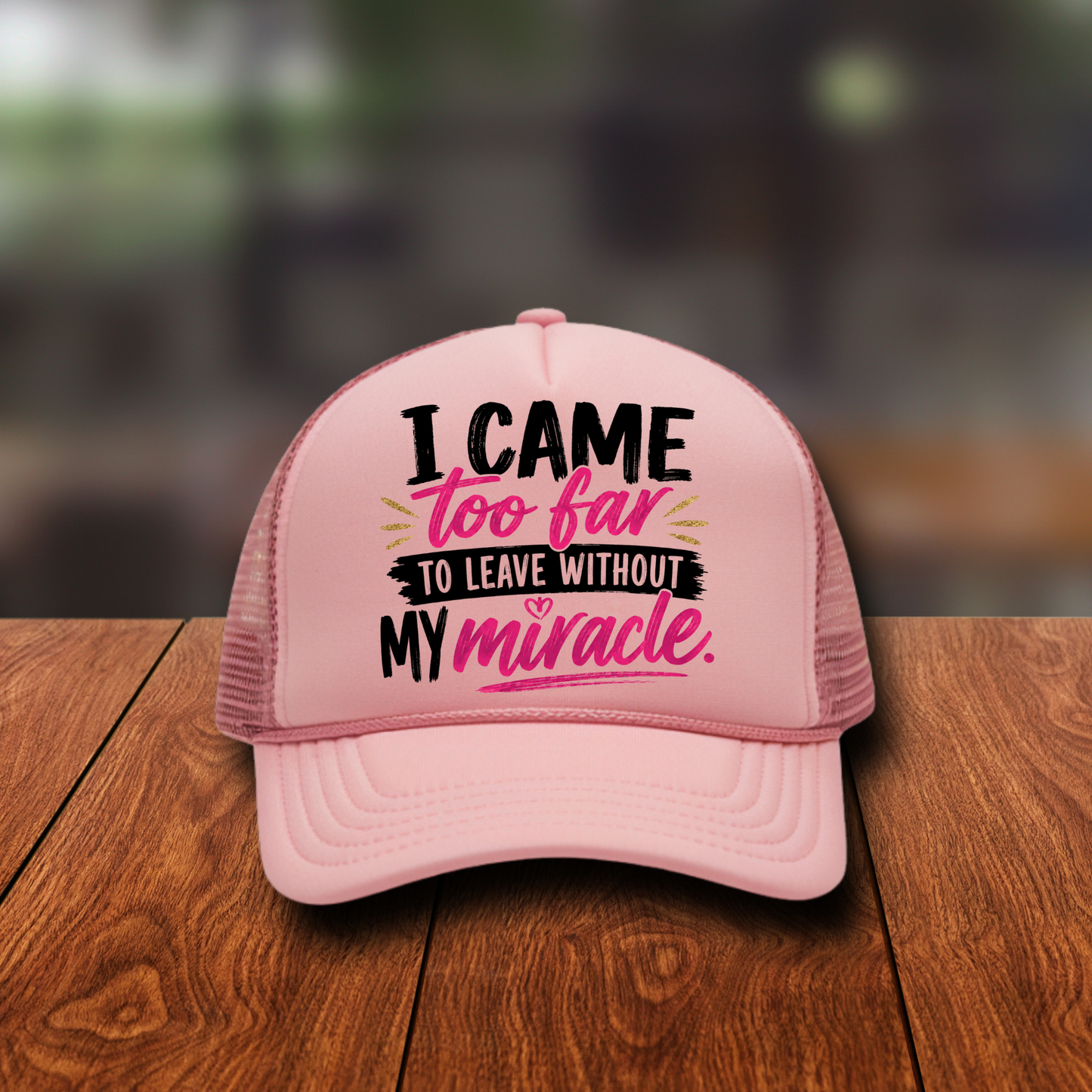 I Came Too Far to Leave Without my Miracle (Pink) Hat DTF Transfer