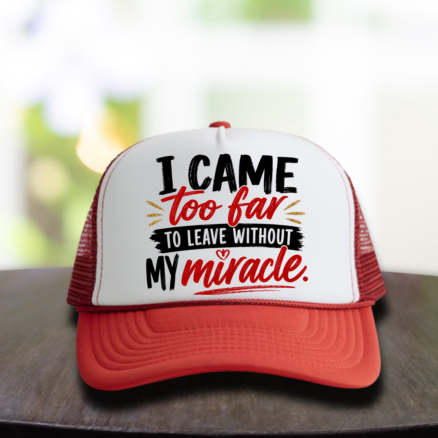 I Came Too Far to Leave Without my Miracle (Red) Hat DTF Transfer