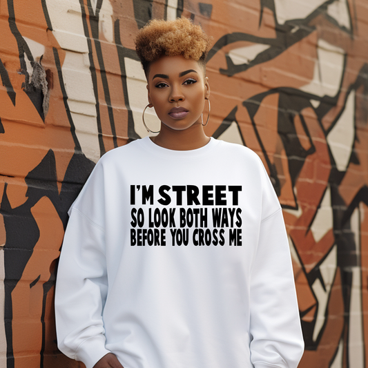 I'm Street so Look Both Ways Before You Cross Me Screen Print