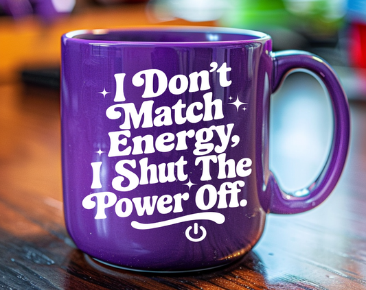 I Don't Match Energy I Turn the Power Off UV Decal
