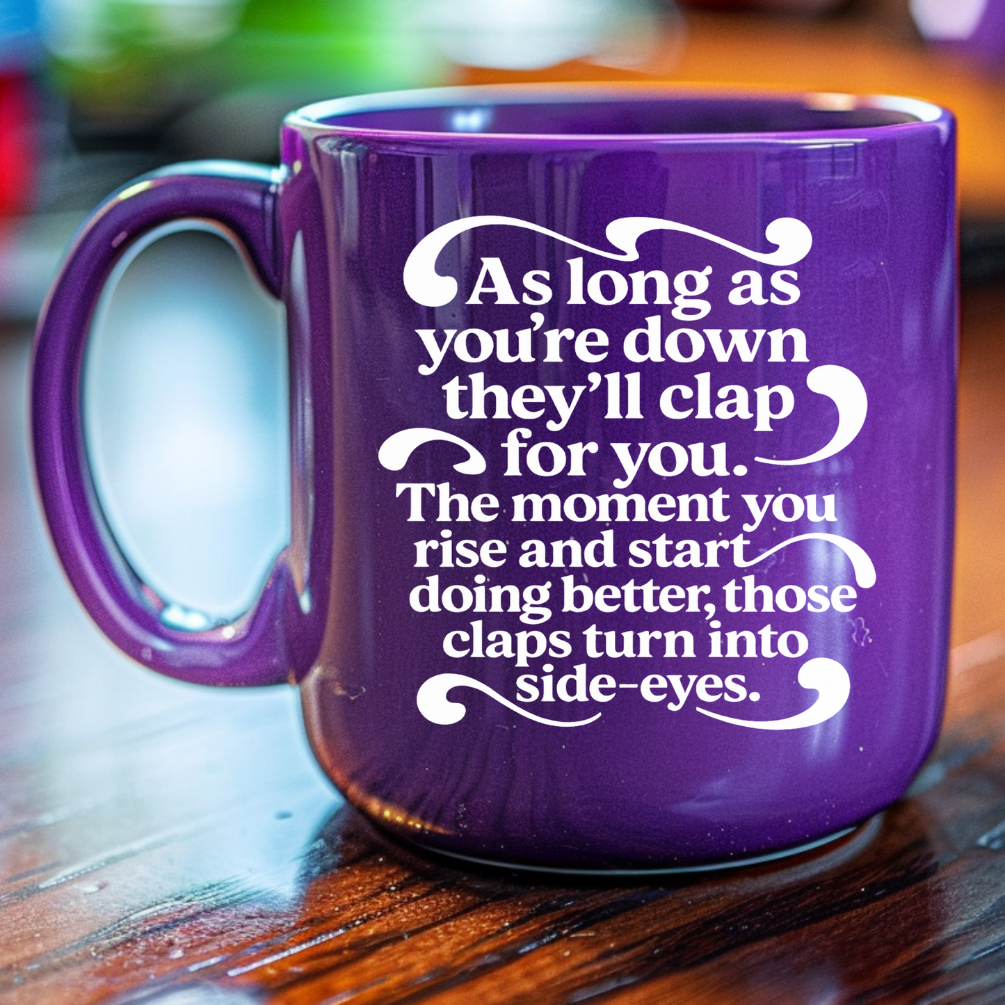 As Long as You're down, They'll Clap for You UV Decals