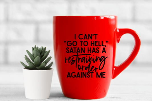 I Can't go to Hell Satan Has a Restraining Order UV Decal