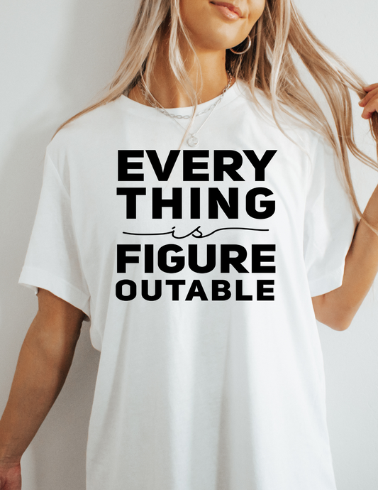 Everything is Figure outable Screen Print