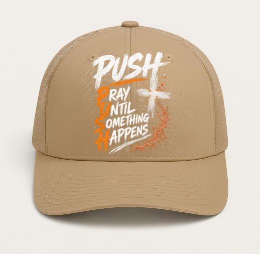 PUSH Pray Until Something Happens Hat DTF Transfer