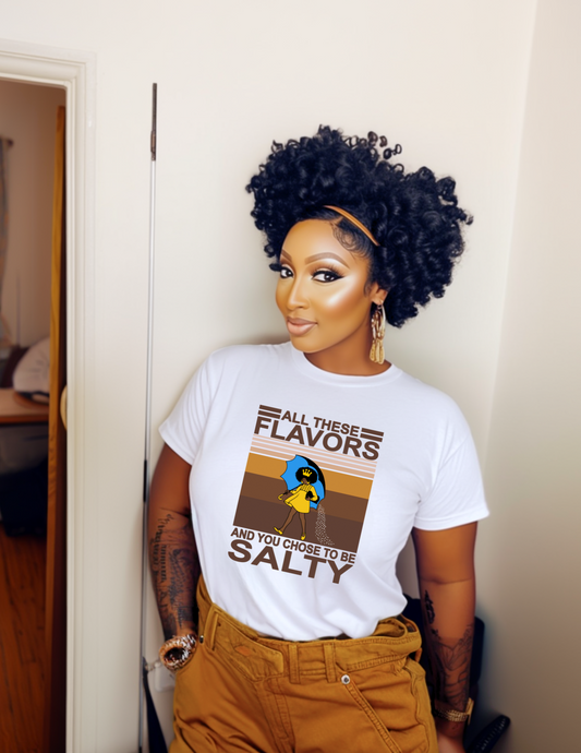 All these Flavors and you Choose Salty t-Shirt