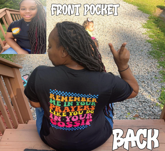 Remember me in your Prayers like you do in your Gossip Shirt (pocket size and back)