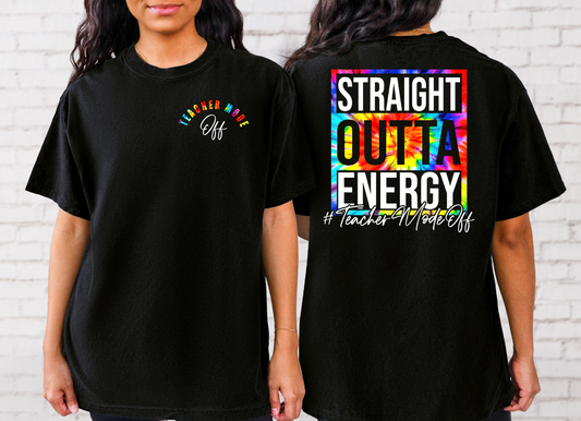 Straight Outta Energy Teacher Mode Off Shirt (pocket size and back)