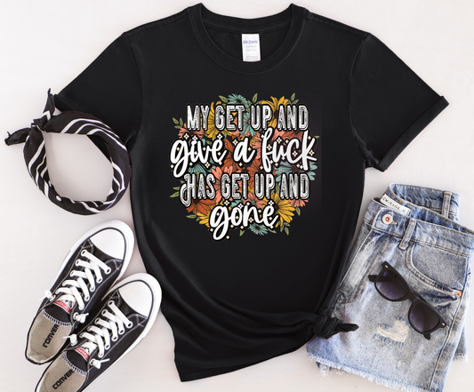 My Get Up and Give a F*ck has get yo and gone Shirt